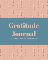 Daily Gratitude Journal: A Peaceful Mind and a Grateful Life with Motivating Quotes B0851M28SH Book Cover
