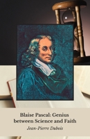 Blaise Pascal : Le génie entre science et foi: Vie et pensée d'un prodige qui a révolutionné les mathématiques, la physique et la philosophie dans la France du XVIIe siècle. B0FHKTF63W Book Cover