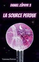 La Source perdue: Daniel Zéphyr 3 (French Edition) 2322521892 Book Cover