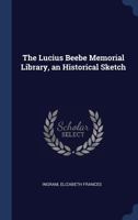 The Lucius Beebe Memorial Library, an Historical Sketch 1014928354 Book Cover