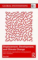 Displacement, Development, and Climate Change: International Organizations Moving Beyond Their Mandates 1138190543 Book Cover