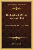 The Logbook Of The Captain's Clerk: Adventures In The China Seas B00005WA5T Book Cover