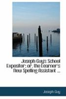 Joseph Guy's School Expositor; Or, the Learner's New Spelling Assistant 0469016515 Book Cover