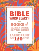 Bible Word Search: Books of Galatians, Ephesians, Philippians, Colossians: Large Print, Over 120 Puzzles, Fun Christian Activity Book B08DC1P2Y3 Book Cover