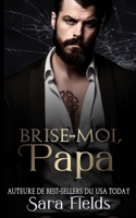 Brise-Moi, Papa: Une Romance Irlandaise Sombre et Mafieuse (Les Rois de Boston) (French Edition) B0F244328N Book Cover
