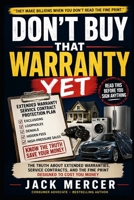 Don’t Buy That Warranty Yet: The Truth About Extended Warranties, Service Contracts, and the Fine Print Designed to Cost You Money B0H1BJR37G Book Cover
