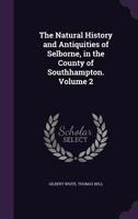 The Natural History and Antiquities of Selborne, in the County of Southhampton. Volume 2 9353804620 Book Cover