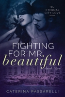 Fighting For Mr. Beautiful: Eternal City Love, Book 2 0692556028 Book Cover