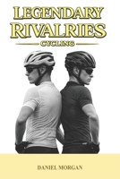 Legendary rivalries: Cycling B0GS57GB4S Book Cover