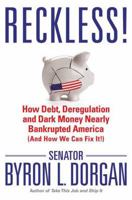 Reckless!: How Debt, Deregulation, and Dark Money Nearly Bankrupted America (And How We Can Fix It!) 0312383037 Book Cover