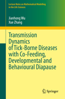 Transmission Dynamics of Tick-Borne Diseases with Co-Feeding, Developmental and Behavioural Diapause (Lecture Notes on Mathematical Modelling in the Life Sciences) 3030540235 Book Cover
