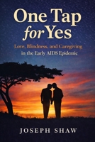 One Tap for Yes: Love and Survival in the Early AIDS Epidemic B0GS72PMQY Book Cover