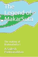 The Legend of MakarSuta: The making of BrahmaDutta-I B08C9D74HF Book Cover