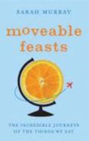 Moveable Feasts: From Ancient Rome to the 21st Century, the Incredible Journeys of the Food We Eat