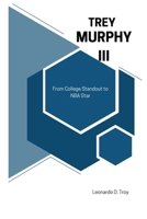 TREY MURPHY III: FROM COLLEGE STANDOUT TO NBA STAR B0DW5S7X68 Book Cover