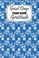 Good Days Start With Gratitude: A Guide To Cultivate An Attitude Of Gratitude: Gratitude Journal: Pretty Simple Gratitude Journal  Inspiration, Gratitude, and Joy 171292074X Book Cover