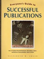 Everyone's Guide to Successful Publications: How to Produce Powerful Brochures, Newsletters, Flyers, and Business Communications, Start to Finish 156609027X Book Cover