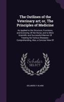 The Outlines of the Veterinary Art; or, A Treatise on the Anatomy, Physiology, and Curative Treatment of the Diseases of the Horse, and, Subordinately, of those of Neat Cattle and Sheep 114813459X Book Cover