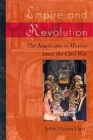 Empire and Revolution: The Americans in Mexico since the Civil War 0520246713 Book Cover