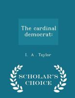 The Cardinal Democrat: Henry Edward Manning 0548598908 Book Cover