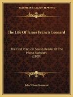 The Life of James Francis Leonard the First Practical Sound-Reader of the Morse Alphabet 1437297706 Book Cover