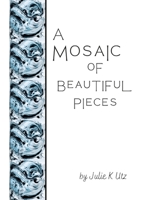 A Mosaic of Beautiful Pieces 1387598538 Book Cover