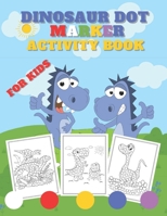 dinosaur dot markers activity book for kids: stimulate a child’s creativity and imagination with this dinosaur dot markers activity book for kids 2-5 ... x 11" let your kids creativity run wild!. B08YRX7XN3 Book Cover