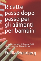 Ricette passo dopo passo per gli alimenti per bambini: La raccolta perfetta di formule facili, veloci e sane per il bene del tuo bambino null Book Cover