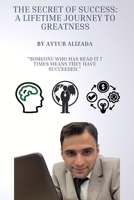 The Secret of Success: A Lifetime Journey to Greatness: “All the Secrets You’ve Been Searching for Your Entire Life – Revealed in One Powerful Book” B0F1Z7BSKM Book Cover