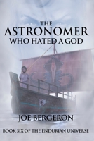 The Astronomer Who Hated a God 0991400593 Book Cover