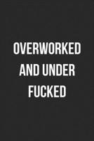 Overworked And Under Fucked: Funny Blank Lined Journal Novelty Gag Gift For Adults 1699062714 Book Cover