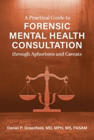 A Practical Guide to Forensic Mental Health Consultation through Aphorisms and Caveats 1793554129 Book Cover