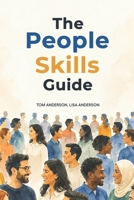 The People Skills Guide: Strategies to quickly improve your charisma, confidence, likability and communication expertise. B089TWNPLW Book Cover