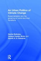 An Urban Politics of Climate Change: Experimentation and the Governing of Socio-Technical Transitions 1138791105 Book Cover