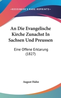 An Die Evangelische Kirche Zunachst In Sachsen Und Preussen: Eine Offene Erklarung (1827) 1168071682 Book Cover