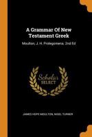 A Grammar Of New Testament Greek: Moulton, J. H. Prolegomena. 2nd Ed 1294454463 Book Cover