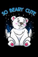 So Beary Cute: So Beary Cute Adorable Polar Bear Cub Pun Blank Composition Notebook for Journaling & Writing (120 Lined Pages, 6" x 9") 1710495588 Book Cover