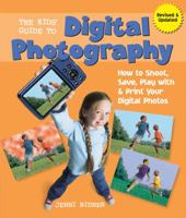 The Kids' Guide to Digital Photography: How to Shoot, Save, Play With & Print Your Digital Photos 1579906435 Book Cover