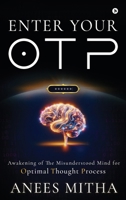 Enter Your OTP: Awakening of the Misunderstood Mind for Optimal Thought Process B0FVY5T1KN Book Cover