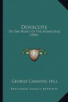 Dovecote, or, The Heart of the Homestead 1361953012 Book Cover