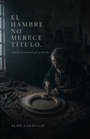 EL HAMBRE NO MERECE TÍTULO: crónicas de una piel que se devora B0H6TWNFWZ Book Cover