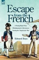 Escape from the French: A Young Royal Navy Midshipman's Adventures During the Napoleonic War 1846776457 Book Cover