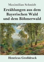Erzählungen aus dem Bayerischen Wald und dem Böhmerwald 3743732157 Book Cover