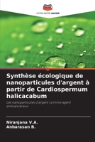 Synthèse écologique de nanoparticules d'argent à partir de Cardiospermum halicacabum (French Edition) 6209976875 Book Cover