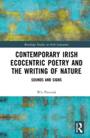 Contemporary Irish Ecocentric Poetry and the Writing of Nature: Sounds and Signs (Routledge Studies in Irish Literature) 1041049862 Book Cover