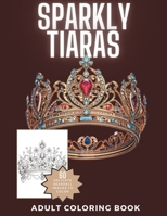 Sparkly Tiaras: Beautiful and Intricate Adult Coloring Book B0C5P7SH86 Book Cover