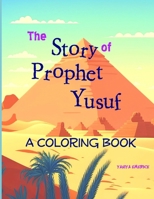 The Story of Prophet Yusuf: A Coloring Book B0CWPKC357 Book Cover