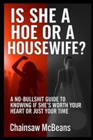 Hoe or a Housewife?: A No-Bullshit Guide to Knowing if She’s Worth Your Heart B0FRG53PDD Book Cover