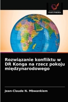 Rozwiązanie konfliktu w DR Konga na rzecz pokoju międzynarodowego 6203625930 Book Cover
