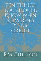 Ten Things You Should Know When Repairing Your Credit 109262046X Book Cover